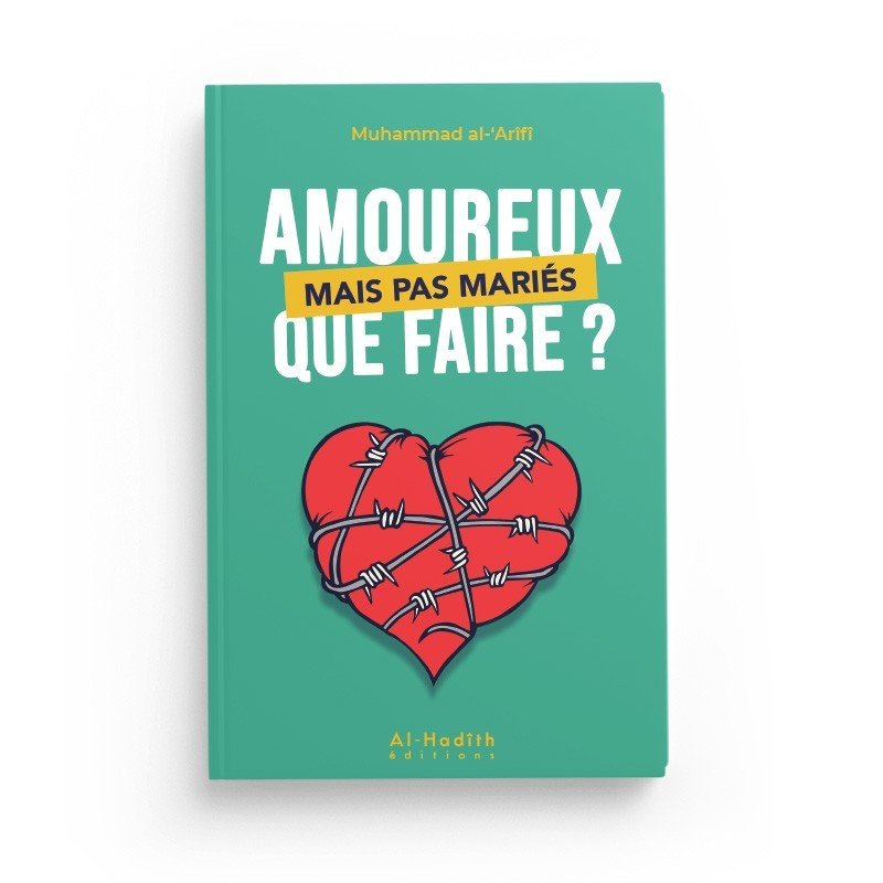 Amoureux mais pas mariés – Que faire ? – Muhammad al - Arifi – Éditions Al - Hadîth - Kokechli Al Hadîth