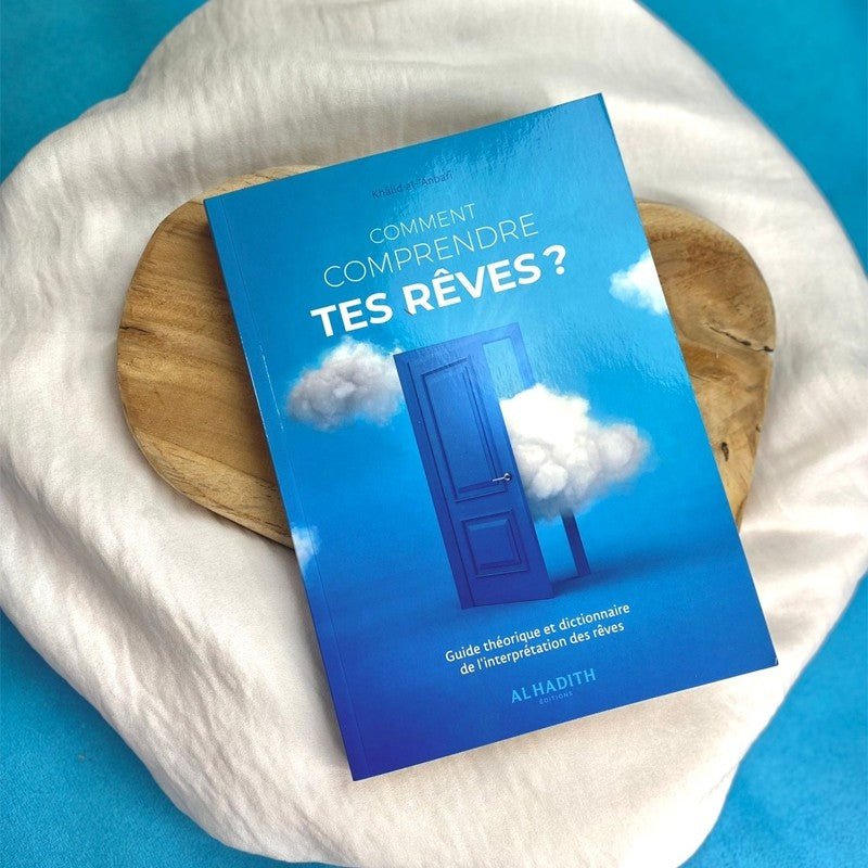 Comment comprendre tes rêves – Khalid Al - Anbari – Éditions Al - Hadîth - Kokechli Al Hadîth