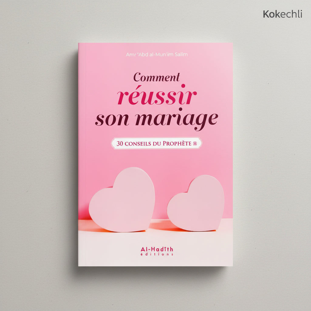 Comment réussir son mariage : 30 conseils du Prophète ﷺ Bibliothèque de la Famille – Éditions Al - Hadîth - KokechliAl Hadîth