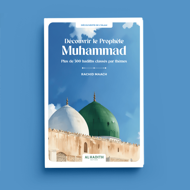 Découvrir le Prophète Muhammad : plus de 500 hadiths classés par thèmes – Rachid Maach – Éditions Al - Hadîth - Kokechli Al Hadîth