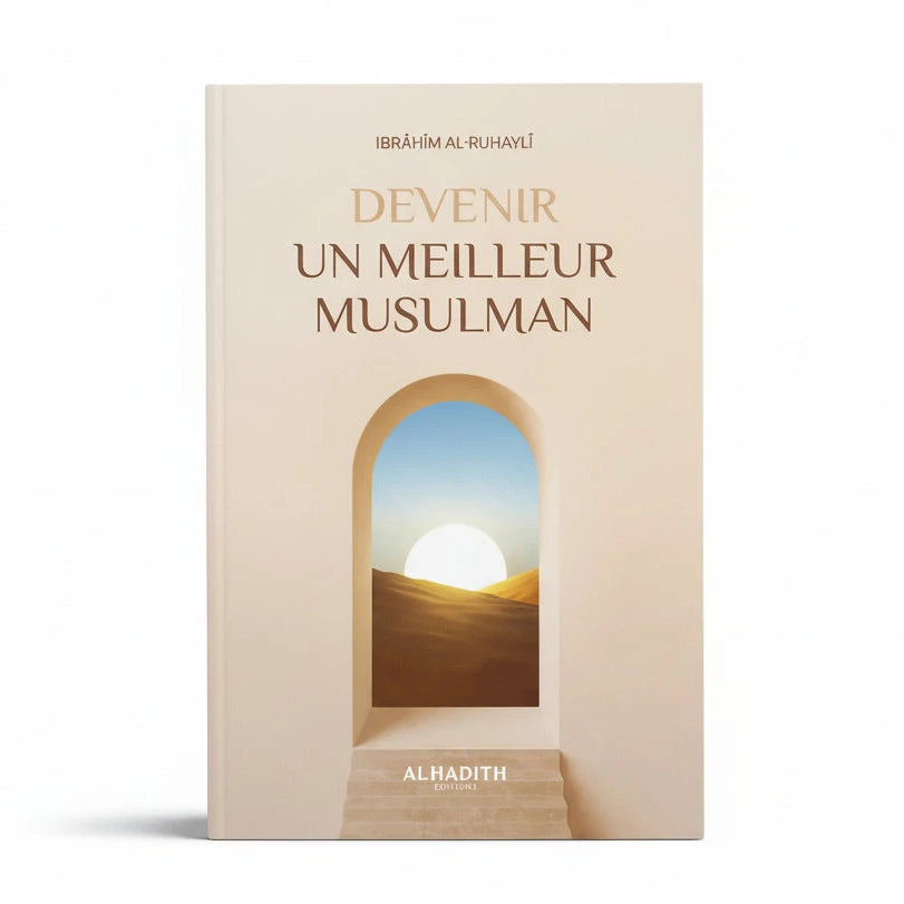 Devenir un meilleur musulman - Auteur : Ibrahim al - Ruhaylî - Éditions : Al - Hadîth - KokechliAl Hadîth