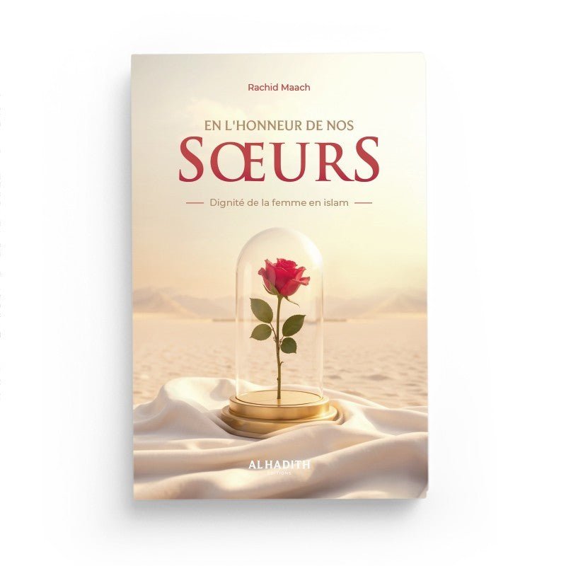 En l’honneur de nos sœurs – Dignité de la femme en Islam | Rachid Maach | Éditions Al - Hadith - Kokechli Al Hadîth