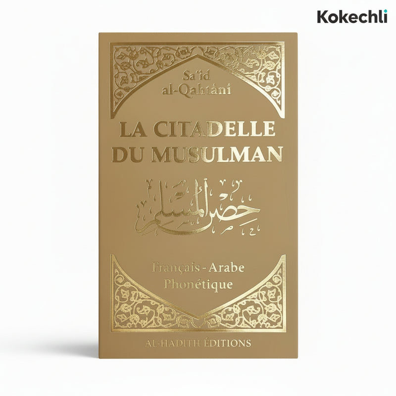 La Citadelle du Musulman Recueil d’invocations authentiques – Beige - De Sa‘îd Al - Qahtânî – Éditions Al - Hadîth - KokechliAl Hadîth