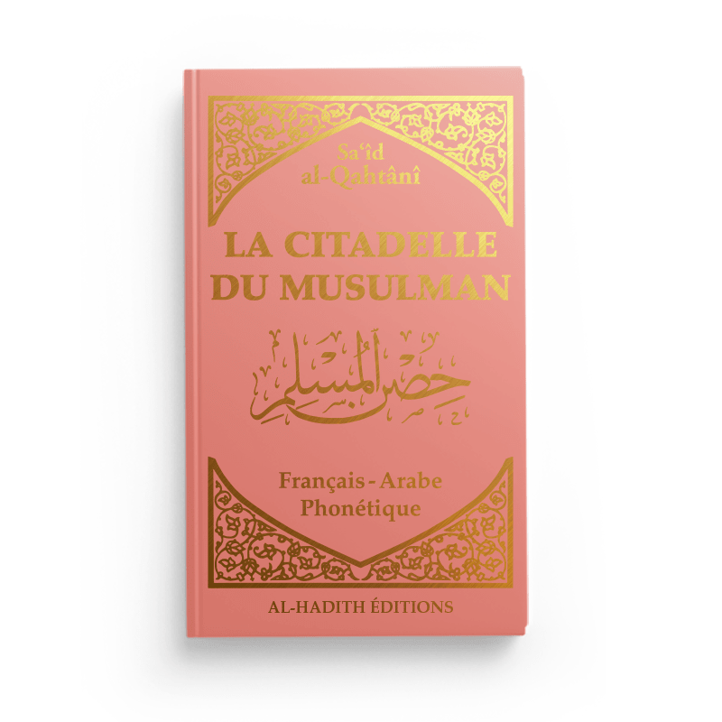 La Citadelle du Musulman - Recueil d’invocations authentiques - De Sa‘îd Al - Qahtânî – Éditions Al - Hadîth - Kokechli Al Hadîth