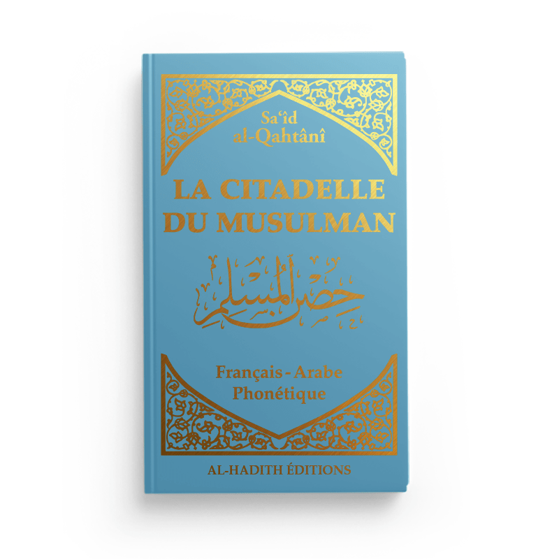 La Citadelle du Musulman - Recueil d’invocations authentiques - De Sa‘îd Al - Qahtânî – Éditions Al - Hadîth - Kokechli Al Hadîth