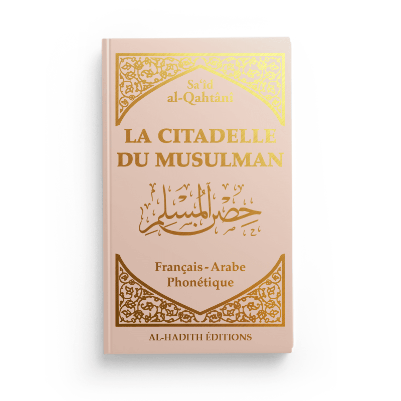 La Citadelle du Musulman - Recueil d’invocations authentiques - De Sa‘îd Al - Qahtânî – Éditions Al - Hadîth - Kokechli Al Hadîth