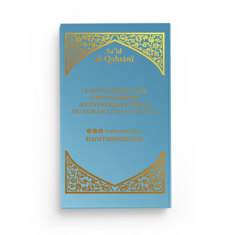 La Citadelle du Musulman - Recueil d’invocations authentiques - De Sa‘îd Al - Qahtânî – Éditions Al - Hadîth - Kokechli Al Hadîth