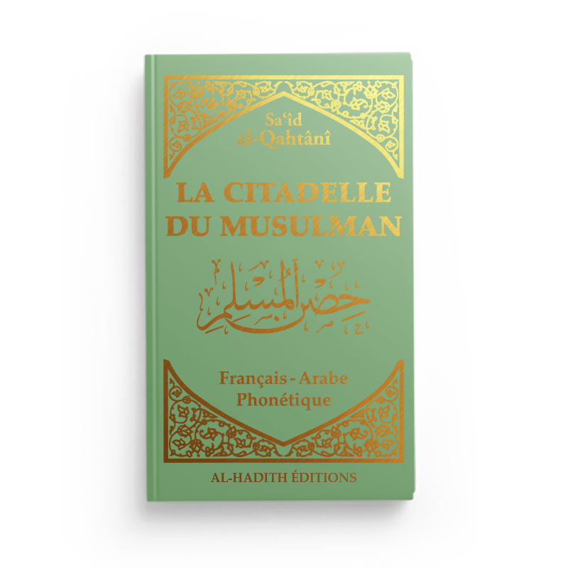 La Citadelle du Musulman - Recueil d’invocations authentiques - De Sa‘îd Al - Qahtânî – Éditions Al - Hadîth - Kokechli Al Hadîth