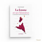 La femme et ses histoires : À la recherche du bonheur aux sources de la foi – Souad Mossadi – Éditions Al - Hadîth - Kokechli Al Hadîth