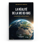 La réalité de la vie ici - bas – 22 paraboles pour méditer sur la dounya – Ibn Qayyim al - Jawziyya – Éditions Al - Hadîth - Kokechli Al Hadîth