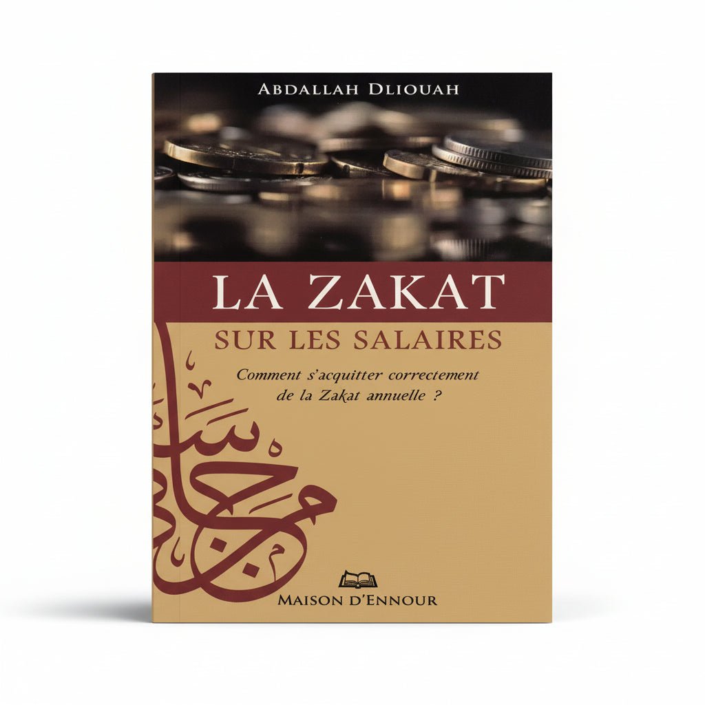 La zakat sur les salaires : comment s’acquitter correctement de la zakat annuelle ? - Abdallah Dliouah – Éditions Maison d’Ennour - KokechliMaison d'Ennour