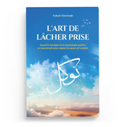 L’Art de lâcher prise – Quand le tawakkul et la psychologie positive se rencontrent – Sarah Daghari – Éditions Al - Hadîth - Kokechli Al Hadîth