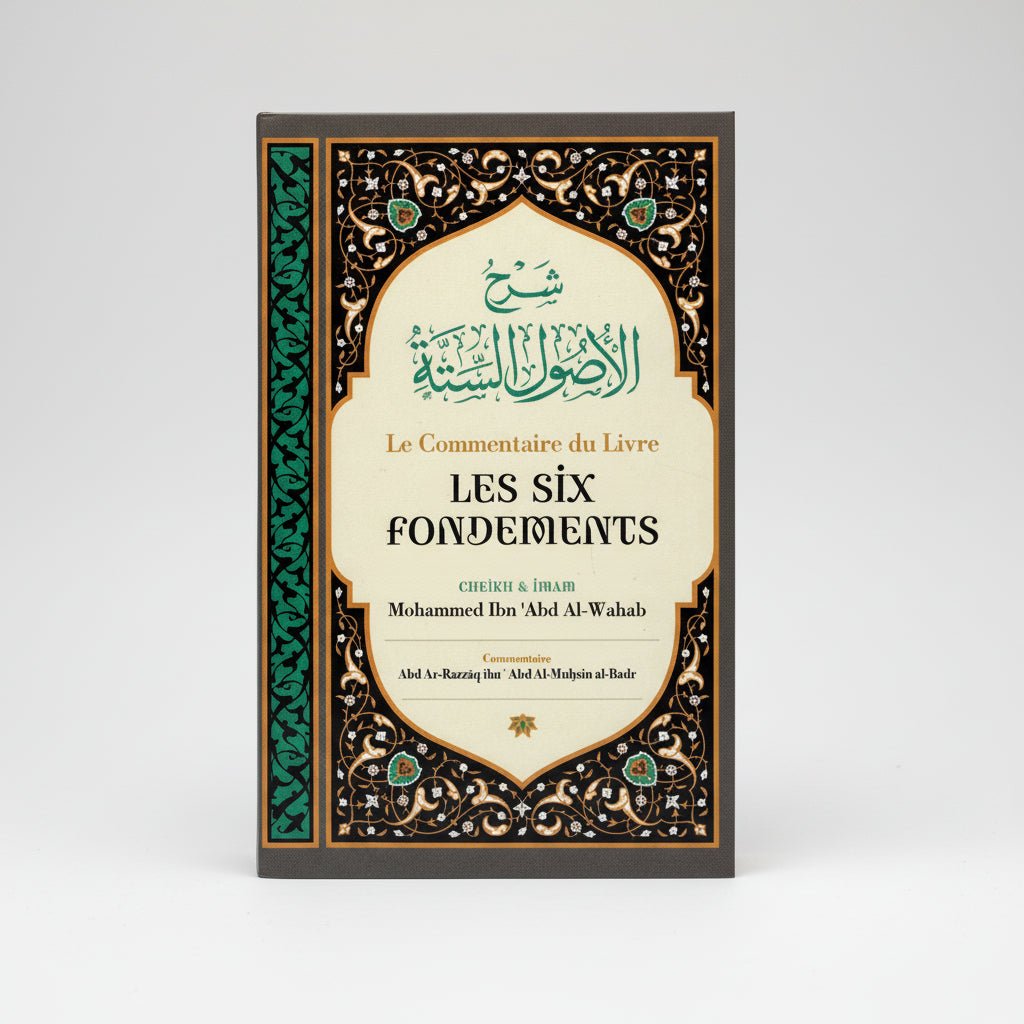 Le commentaire du livre « Les Six Fondements » – Mohammed Ibn ‘Abd Al - Wahab | Commentaire de Abd Ar - Razzâq Abd Al - Muhsin al - Badr | Éditions Ibn Badis - KokechliIBN BADIS