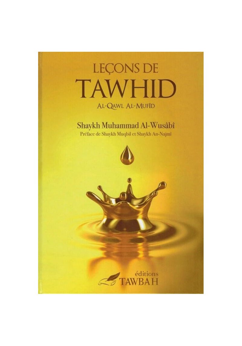 Leçons de Tawhid - Al - Qawl Al - Mufid - Shaykh Muhammad Al - Wusabi - Tawbah - KokechliÉditions Tawbah