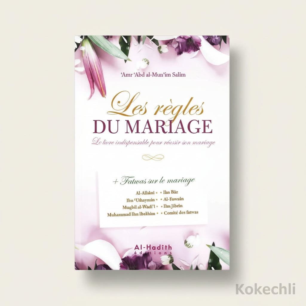 Les règles du mariage Le livre indispensable pour réussir son mariage 4ᵉ édition – Éditions Al - Hadîth - KokechliAl Hadîth