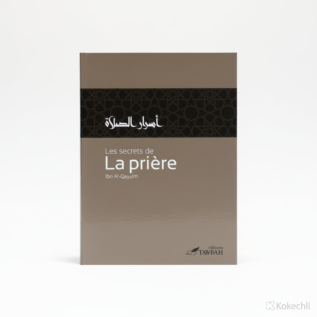 Les secrets de la prière – Ibn Qayyim al Jawziyyah – Tawbah - KokechliÉditions Tawbah