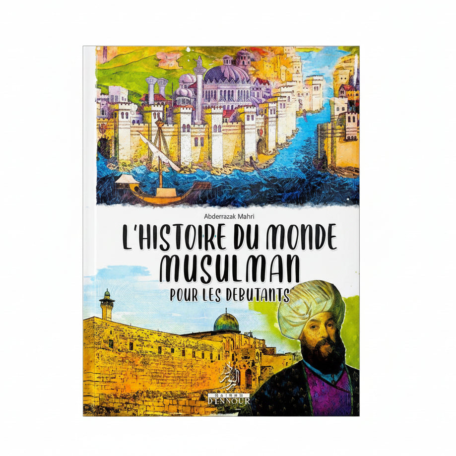 L'histoire du monde musulman pour les débutants - KokechliMaison d'Ennour