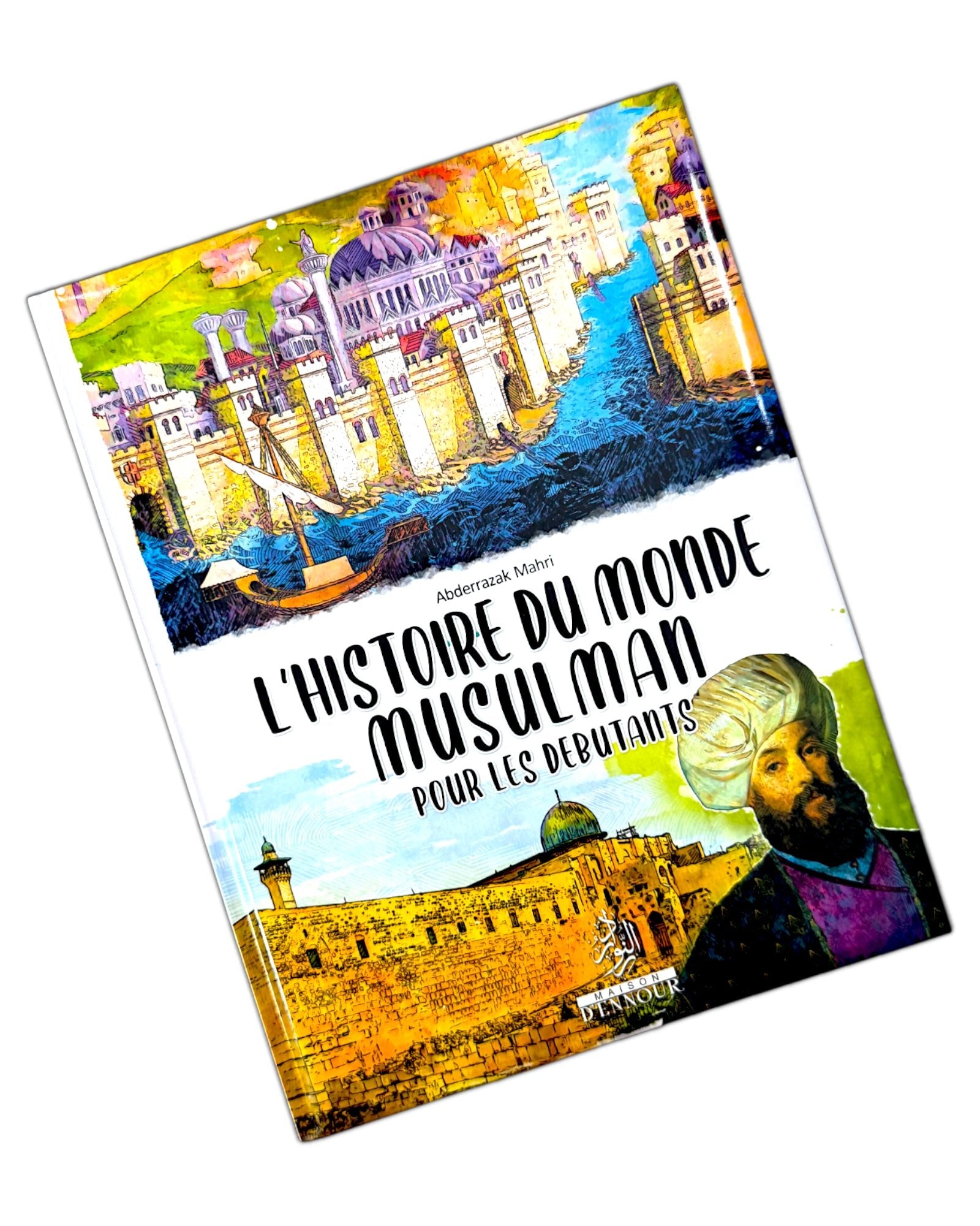 L'histoire du monde musulman pour les débutants - KokechliMaison d'Ennour