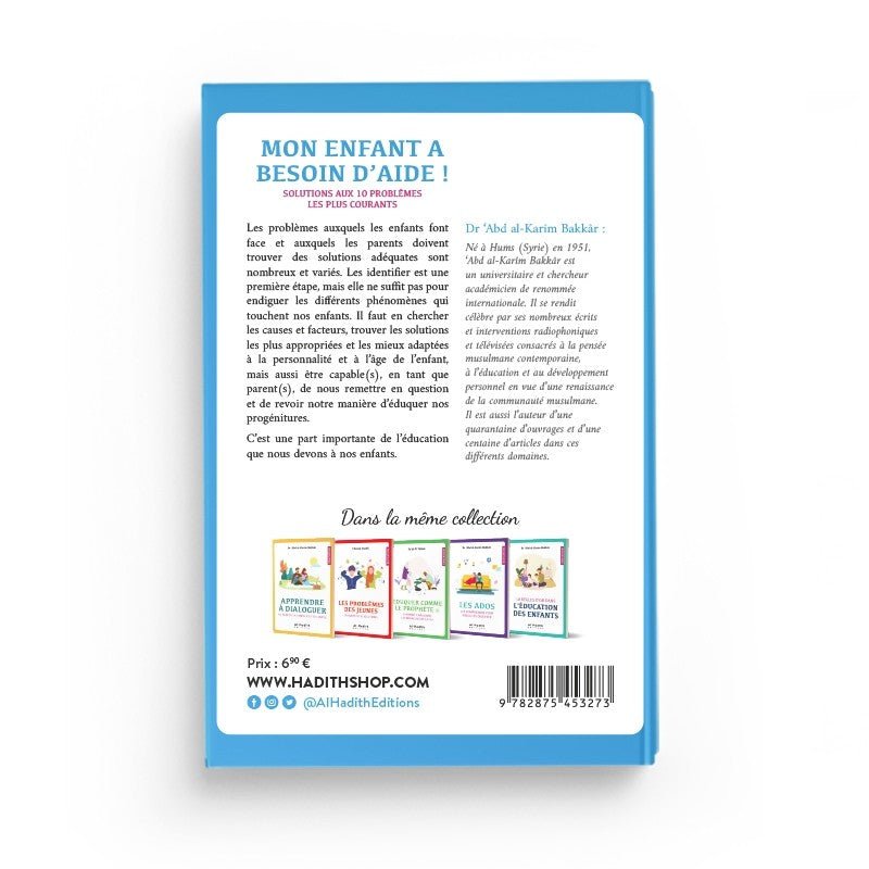 Mon enfant a besoin d’aide – Solutions aux 10 problèmes les plus courants – Dr Abd al - Karim Bakkar – Éditions Al - Hadîth - Kokechli Al Hadîth