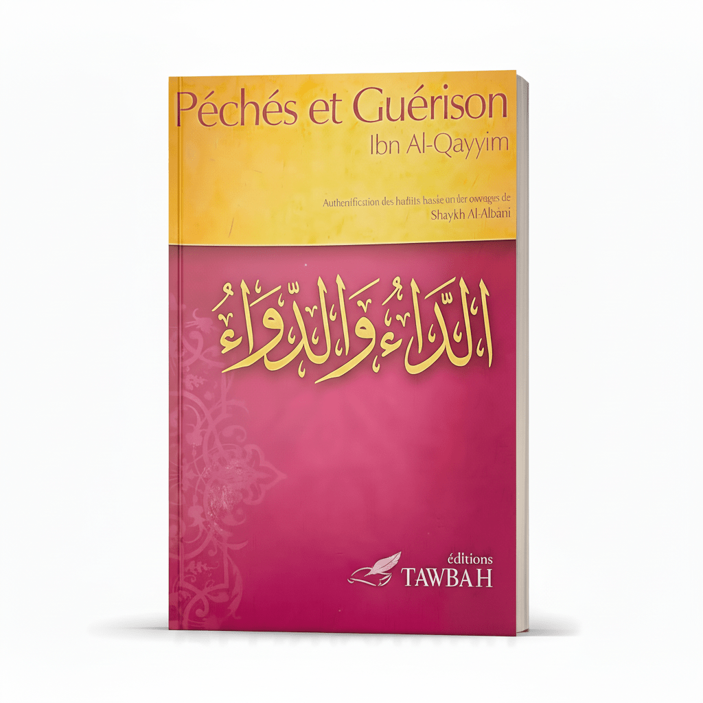 Péchés et guérison - Ibn Al - Qayyim Al - Jawziyya - Editions Tawbah : Authentification des hadiths basée sur les ouvrages de shaykh Muhammad Nâsir Ad - Dîn Al - Albânî - Kokechli Éditions Tawbah