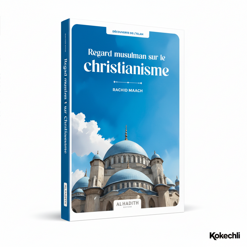 Regard musulman sur le christianisme – Rachid Maach – Éditions Al - Hadîth - Kokechli Al Hadîth