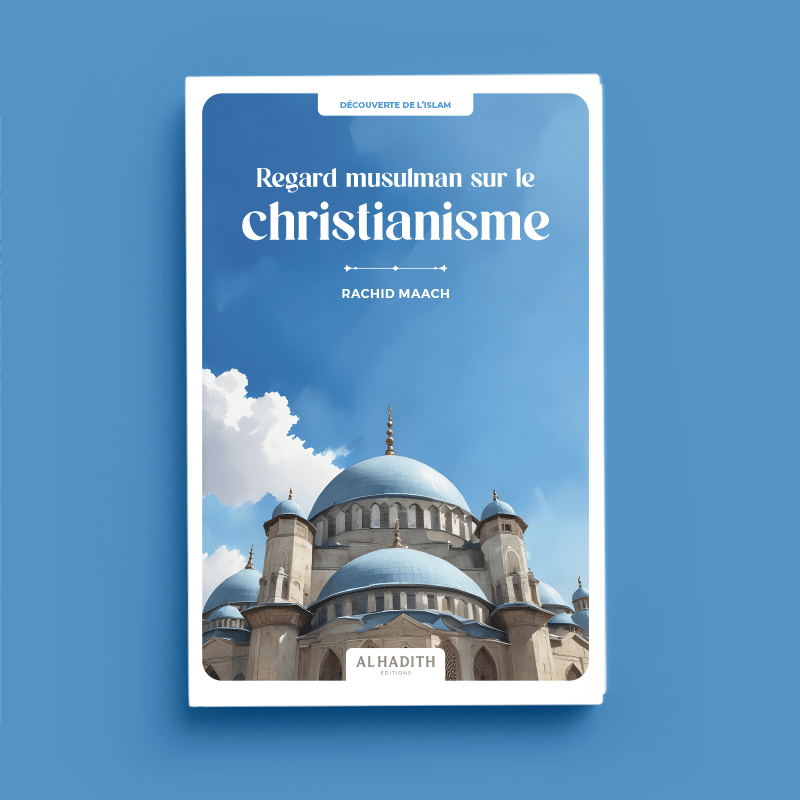 Regard musulman sur le christianisme – Rachid Maach – Éditions Al - Hadîth - Kokechli Al Hadîth