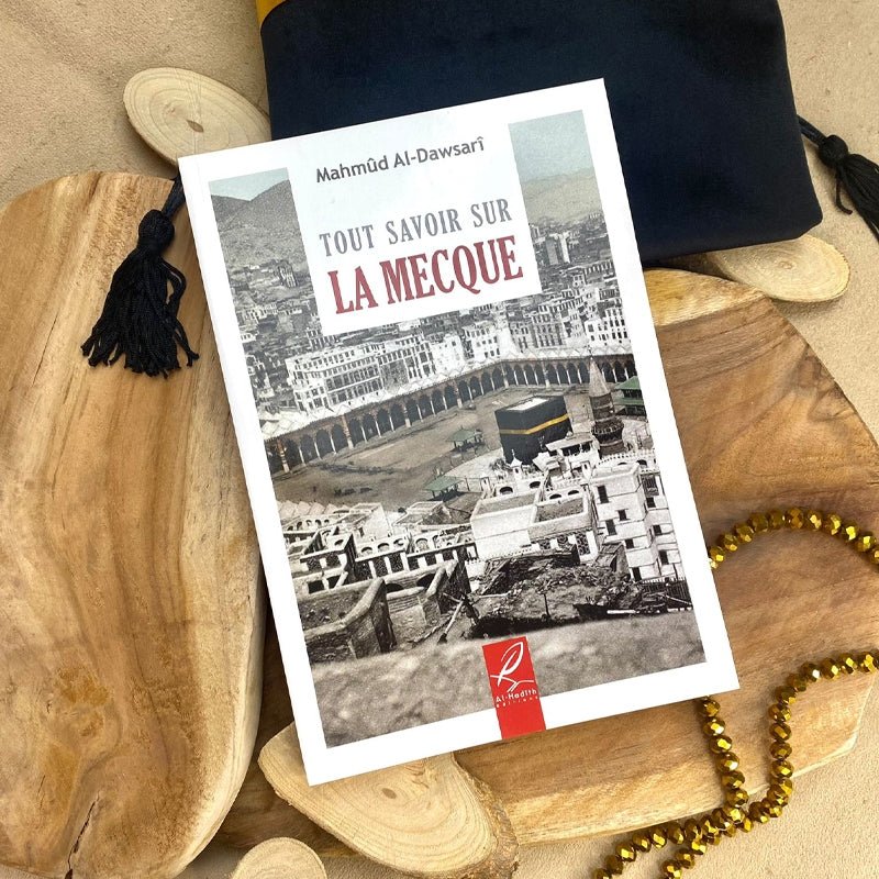 Tout savoir sur La Mecque – Mahmûd Al - Dawsarî – Éditions Al - Hadîth - Kokechli Al Hadîth